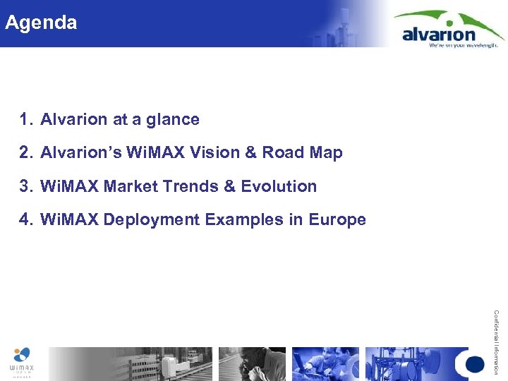 Agenda 1. Alvarion at a glance 2. Alvarion’s Wi. MAX Vision & Road Map