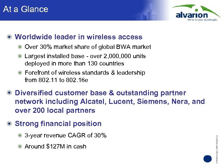 At a Glance Worldwide leader in wireless access Over 30% market share of global