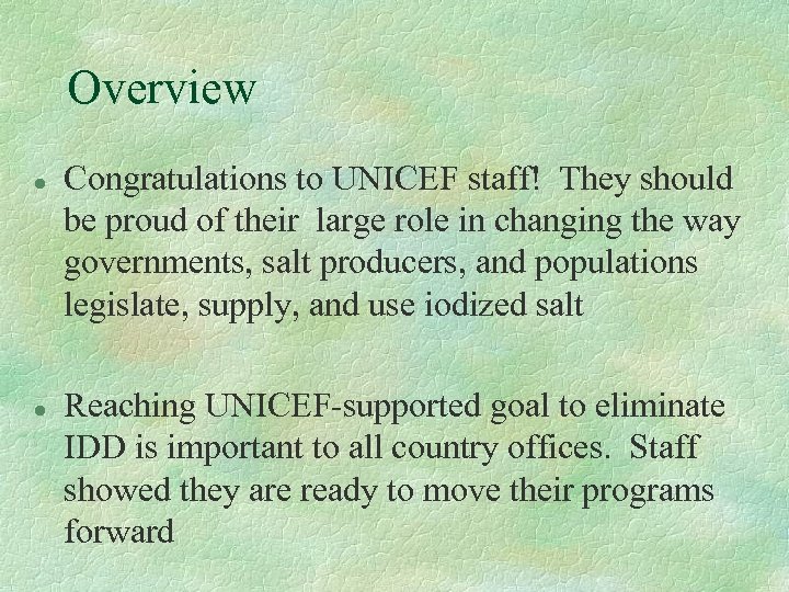 Overview l l Congratulations to UNICEF staff! They should be proud of their large