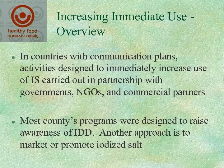 Increasing Immediate Use Overview l l In countries with communication plans, activities designed to