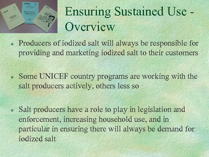 Ensuring Sustained Use Overview l l l Producers of iodized salt will always be