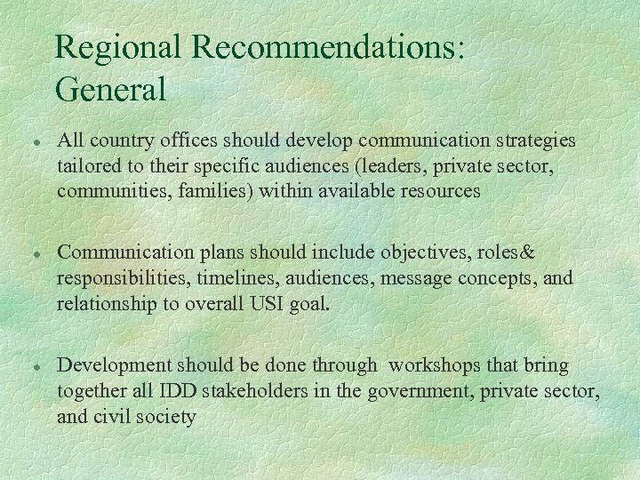 Regional Recommendations: General l All country offices should develop communication strategies tailored to their