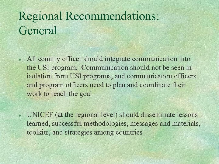 Regional Recommendations: General l l All country officer should integrate communication into the USI