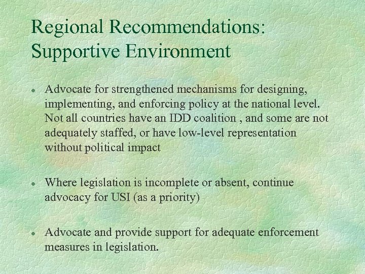 Regional Recommendations: Supportive Environment l l l Advocate for strengthened mechanisms for designing, implementing,