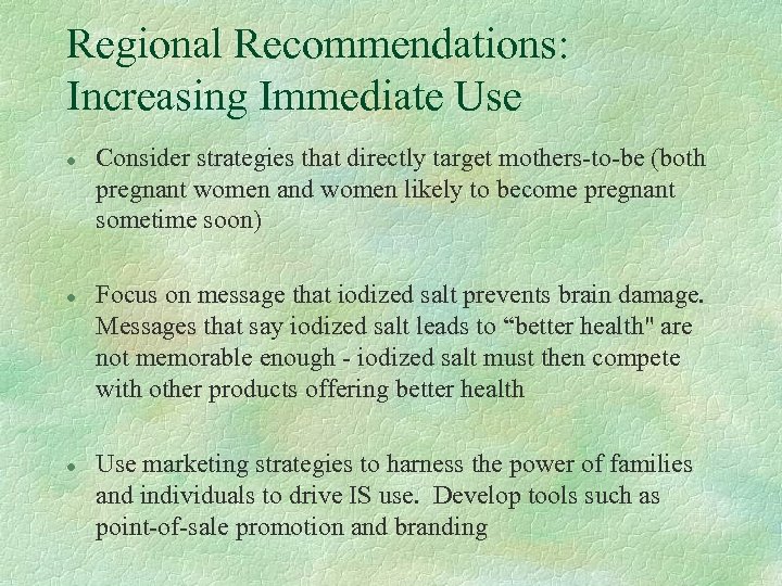 Regional Recommendations: Increasing Immediate Use l l l Consider strategies that directly target mothers-to-be