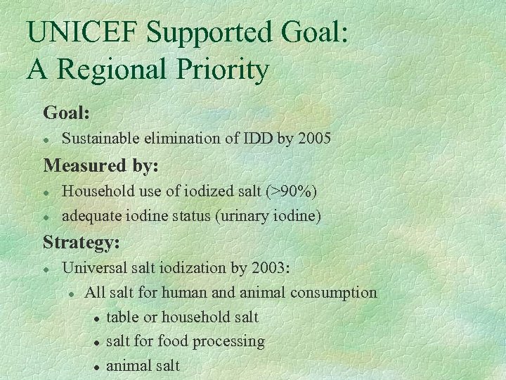 UNICEF Supported Goal: A Regional Priority Goal: l Sustainable elimination of IDD by 2005