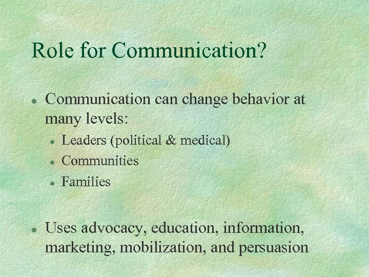 Role for Communication? l Communication can change behavior at many levels: l l Leaders