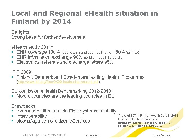 Local and Regional e. Health situation in Finland by 2014 Delights Strong base for