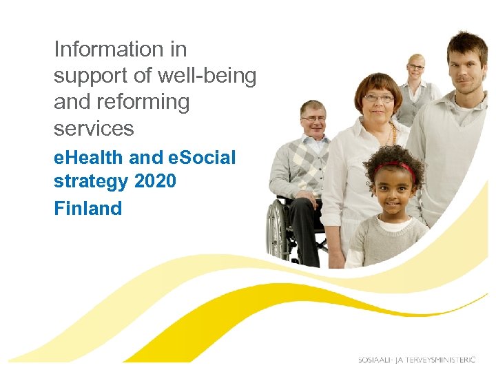 Information in support of well-being and reforming services e. Health and e. Social strategy