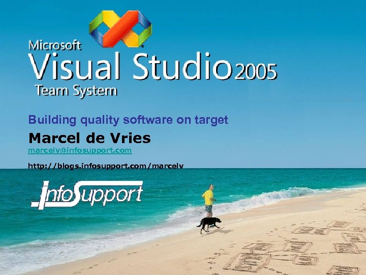 Building quality software on target Marcel de Vries marcelv@infosupport. com http: //blogs. infosupport. com/marcelv