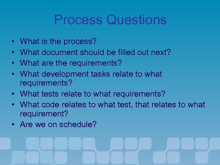 Process Questions • • What is the process? What document should be filled out