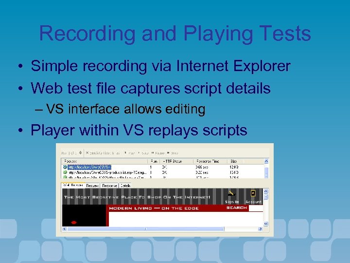Recording and Playing Tests • Simple recording via Internet Explorer • Web test file