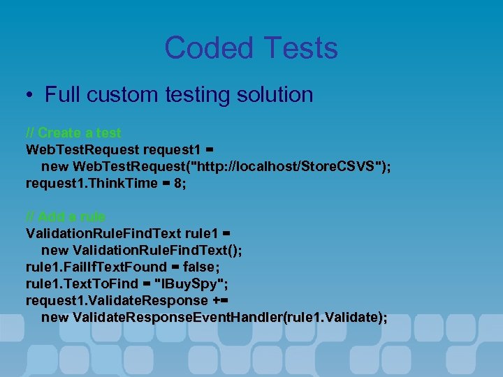 Coded Tests • Full custom testing solution // Create a test Web. Test. Request