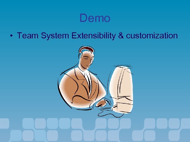 Demo • Team System Extensibility & customization 