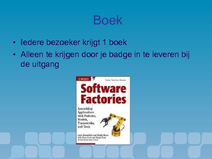 Boek • Iedere bezoeker krijgt 1 boek • Alleen te krijgen door je badge