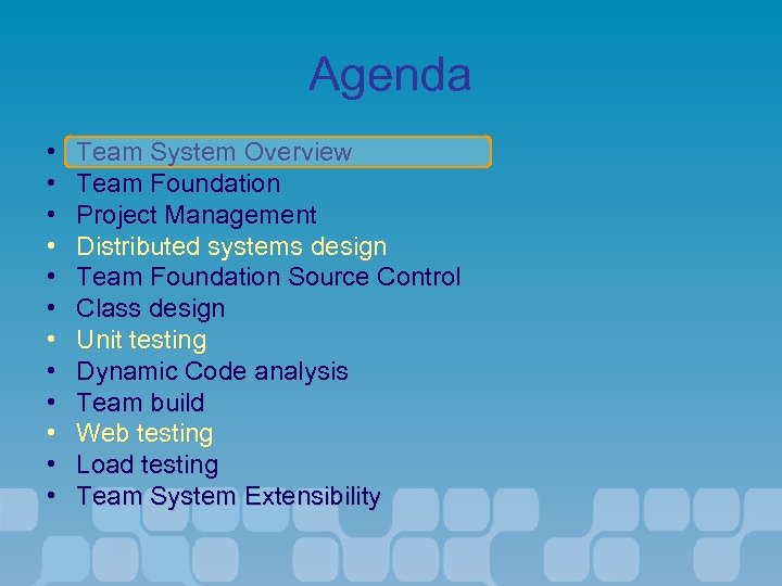 Agenda • • • Team System Overview Team Foundation Project Management Distributed systems design