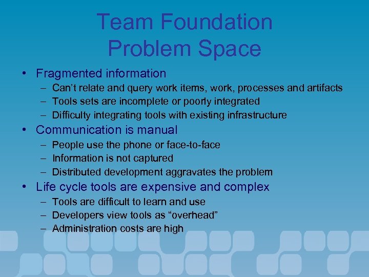 Team Foundation Problem Space • Fragmented information – Can’t relate and query work items,