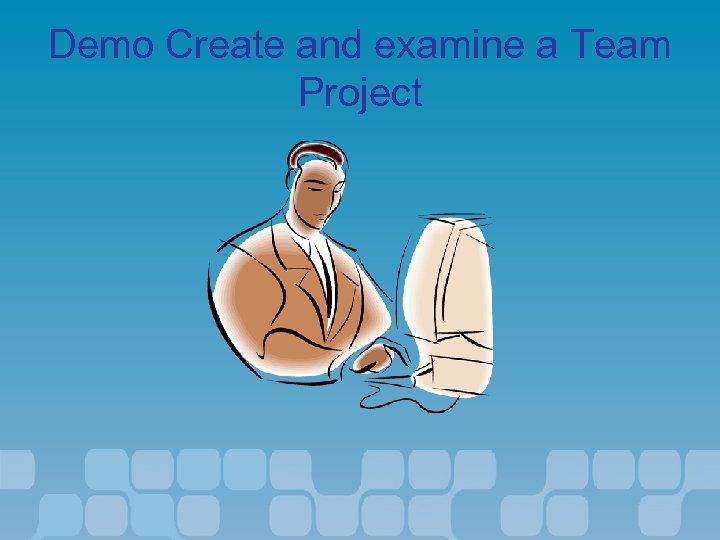 Demo Create and examine a Team Project 