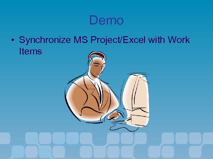 Demo • Synchronize MS Project/Excel with Work Items 