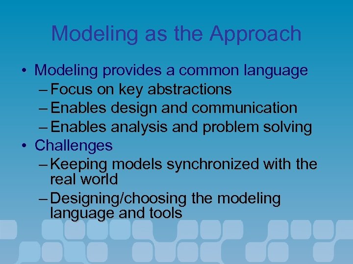 Modeling as the Approach • Modeling provides a common language – Focus on key