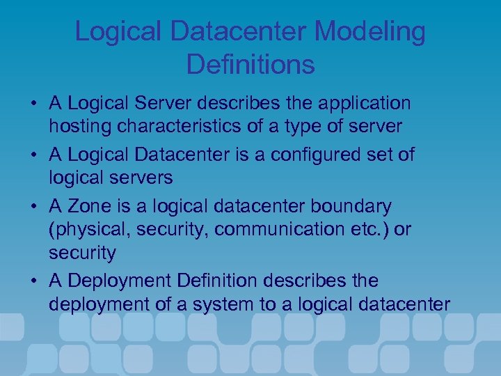 Logical Datacenter Modeling Definitions • A Logical Server describes the application hosting characteristics of