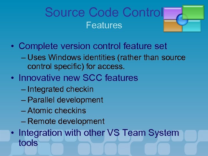 Source Code Control Features • Complete version control feature set – Uses Windows identities