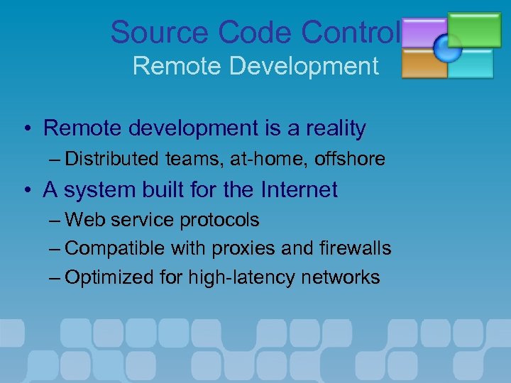 Source Code Control Remote Development • Remote development is a reality – Distributed teams,