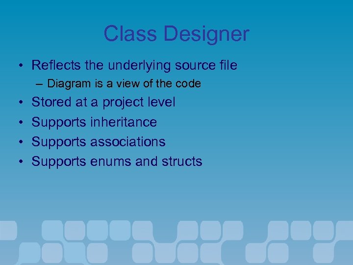 Class Designer • Reflects the underlying source file – Diagram is a view of
