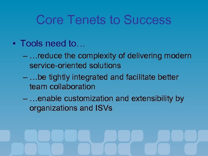 Core Tenets to Success • Tools need to… – …reduce the complexity of delivering