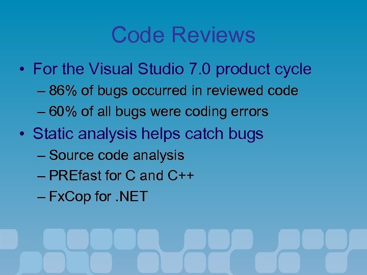 Code Reviews • For the Visual Studio 7. 0 product cycle – 86% of