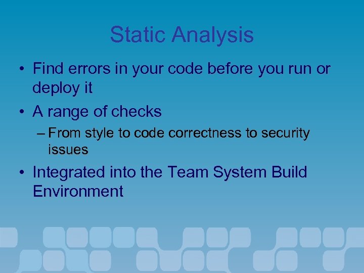 Static Analysis • Find errors in your code before you run or deploy it