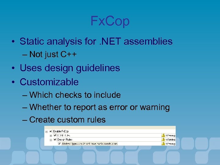 Fx. Cop • Static analysis for. NET assemblies – Not just C++ • Uses