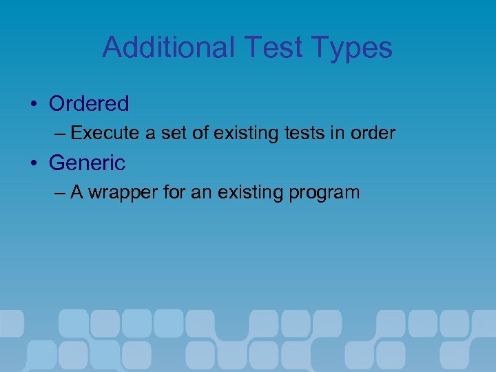 Additional Test Types • Ordered – Execute a set of existing tests in order