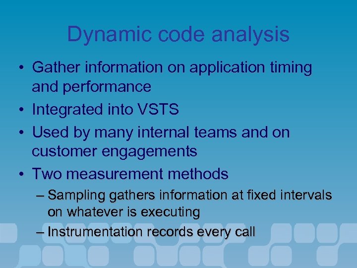 Dynamic code analysis • Gather information on application timing and performance • Integrated into