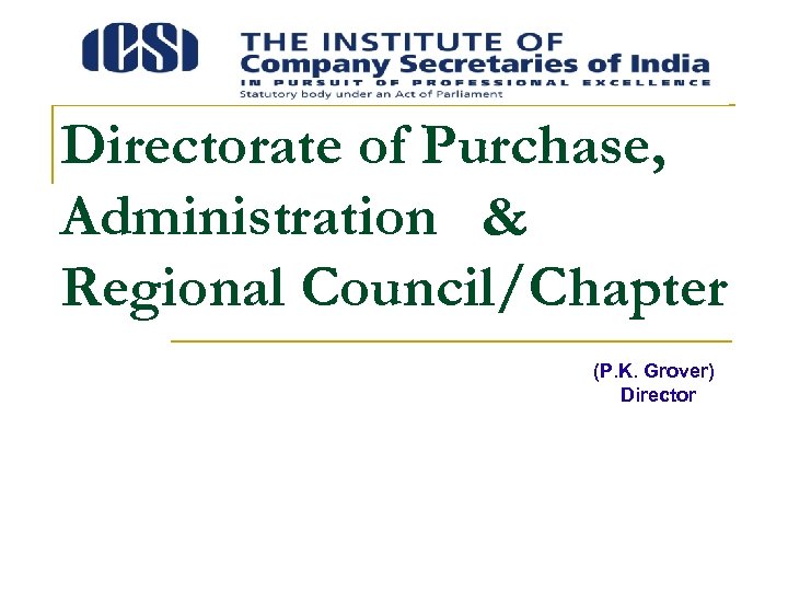 Directorate of Purchase, Administration & Regional Council/Chapter (P. K. Grover) Director 