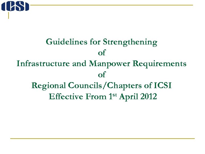 Guidelines for Strengthening of Infrastructure and Manpower Requirements of Regional Councils/Chapters of ICSI Effective