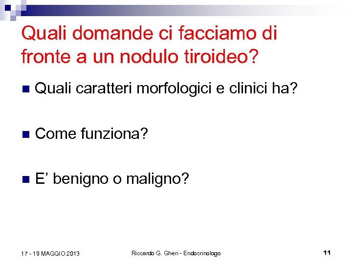 Quali domande ci facciamo di fronte a un nodulo tiroideo? n Quali caratteri morfologici