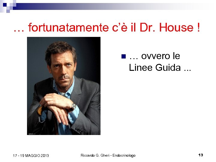 … fortunatamente c’è il Dr. House ! n 17 - 19 MAGGIO 2013 …