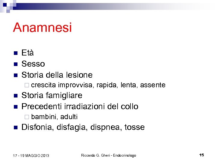 Anamnesi n n n Età Sesso Storia della lesione ¨ crescita n n improvvisa,