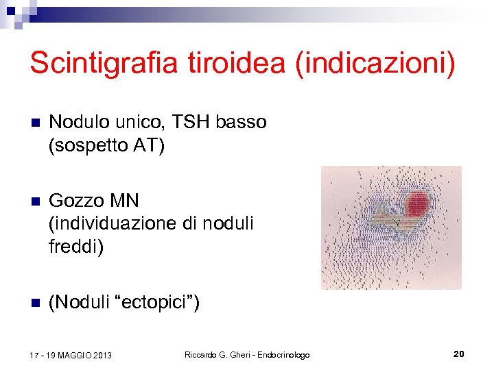 Scintigrafia tiroidea (indicazioni) n Nodulo unico, TSH basso (sospetto AT) n Gozzo MN (individuazione