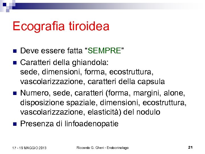 Ecografia tiroidea n n Deve essere fatta “SEMPRE” Caratteri della ghiandola: sede, dimensioni, forma,