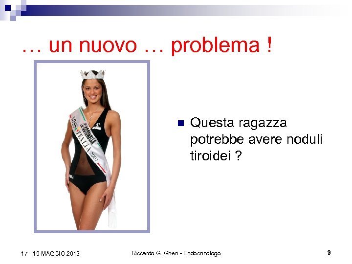 … un nuovo … problema ! n 17 - 19 MAGGIO 2013 Questa ragazza