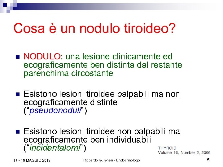 Cosa è un nodulo tiroideo? n NODULO: una lesione clinicamente ed ecograficamente ben distinta