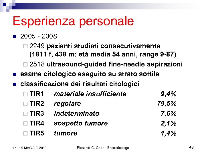 Esperienza personale n n n 2005 - 2008 ¨ 2249 pazienti studiati consecutivamente (1811