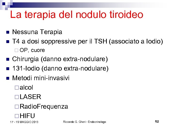 La terapia del nodulo tiroideo n n Nessuna Terapia T 4 a dosi soppressive