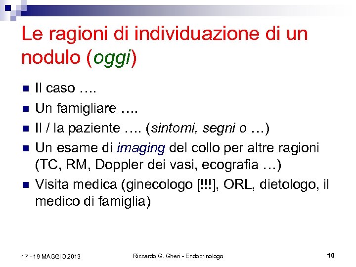 Le ragioni di individuazione di un nodulo (oggi) n n n Il caso ….