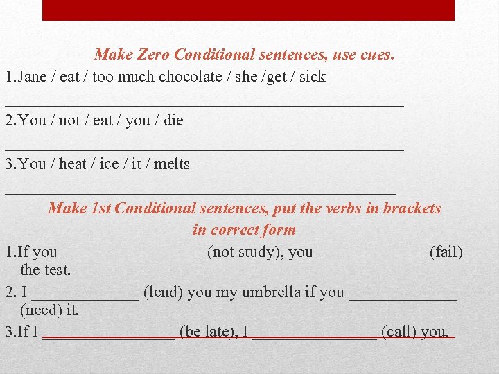 Make Zero Conditional sentences, use cues. 1. Jane / eat / too much chocolate