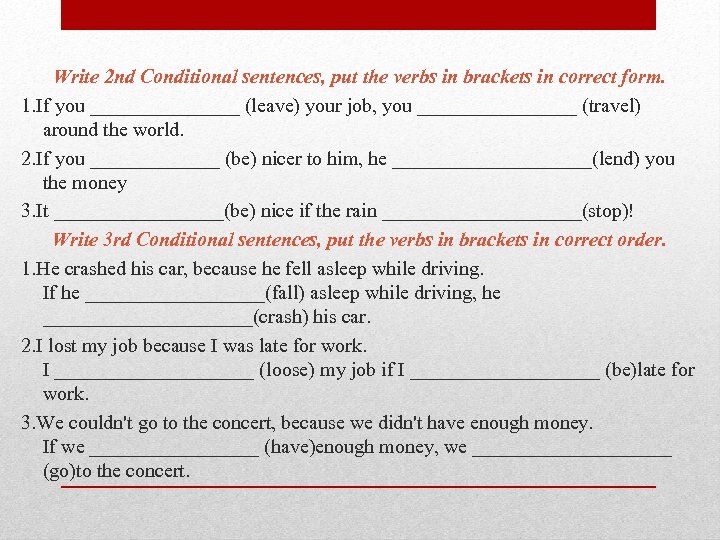 Write 2 nd Conditional sentences, put the verbs in brackets in correct form. 1.