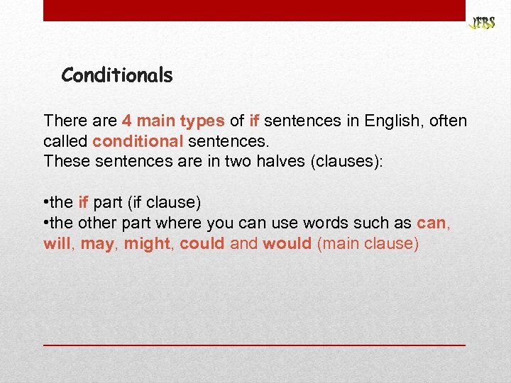 Conditionals There are 4 main types of if sentences in English, often called conditional