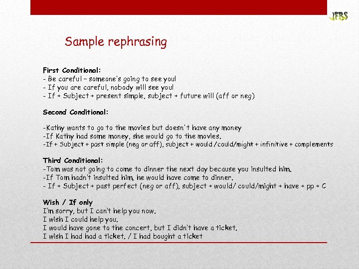 Sample rephrasing First Conditional: - Be careful – someone’s going to see you! -